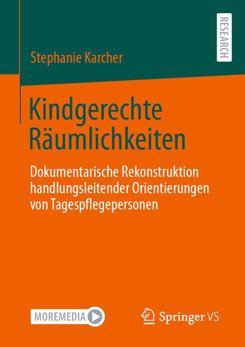 Book cover of Kindgerechte Räumlichkeiten: Dokumentarische Rekonstruktion handlungsleitender Orientierungen von Tagespflegepersonen (1. Aufl. 2023)