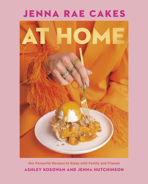 Book cover of Jenna Rae Cakes at Home: Our Favourite Recipes to Enjoy with Family and Friends