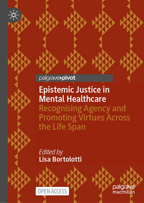 Book cover of Epistemic Justice in Mental Healthcare: Recognising Agency and Promoting Virtues Across the Life Span