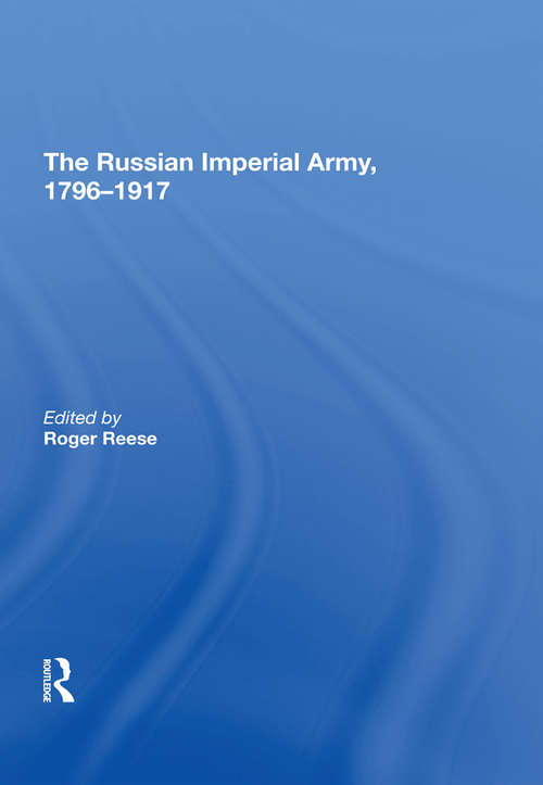 Book cover of The Russian Imperial Army 1796�917 (The\international Library Of Essays On Military History)