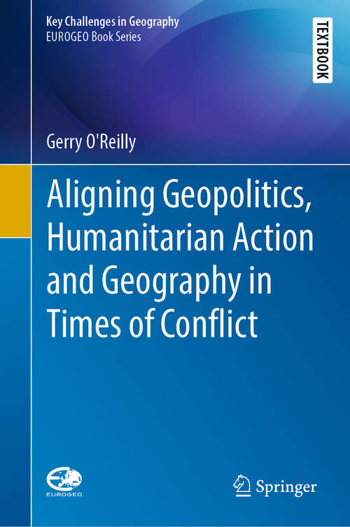 Book cover of Aligning Geopolitics, Humanitarian Action and Geography in Times of Conflict (1st ed. 2019) (Key Challenges in Geography)