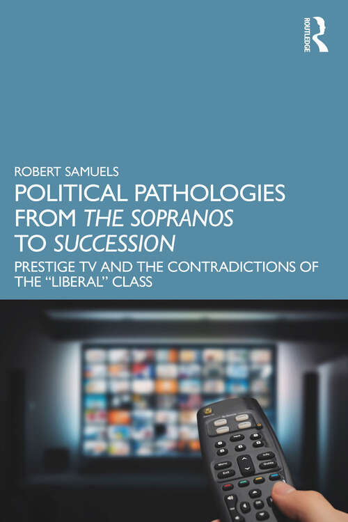 Book cover of Political Pathologies from The Sopranos to Succession: Prestige TV and the Contradictions of the “Liberal” Class