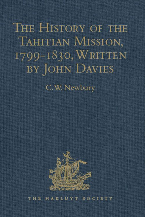 Book cover of The History of the Tahitian Mission, 1799-1830, Written by John Davies, Missionary to the South Sea Islands: With Supplementary Papers of the Missionaries (Hakluyt Society, Second Series #116)