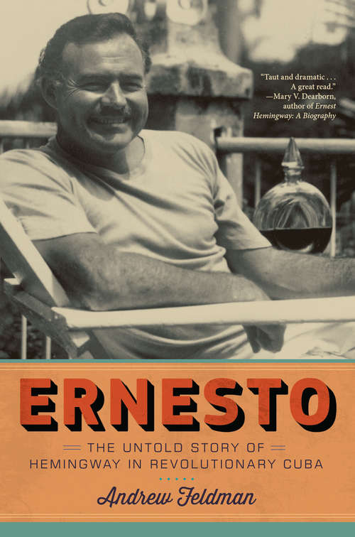 Book cover of Ernesto: The Untold Story of Hemingway in Revolutionary Cuba