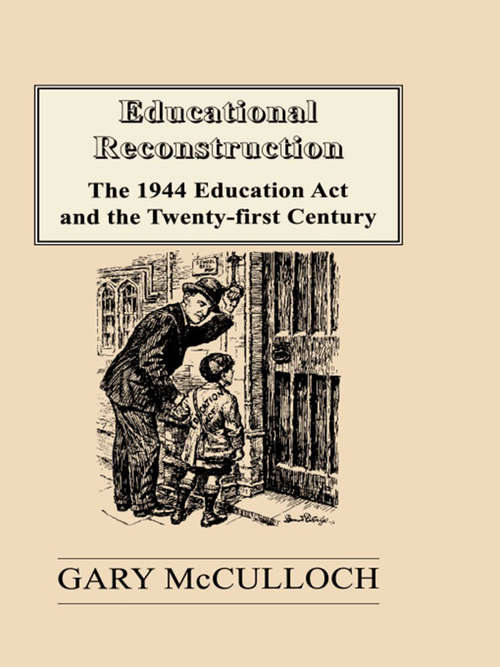 Book cover of Educational Reconstruction: The 1944 Education Act and the Twenty-first Century