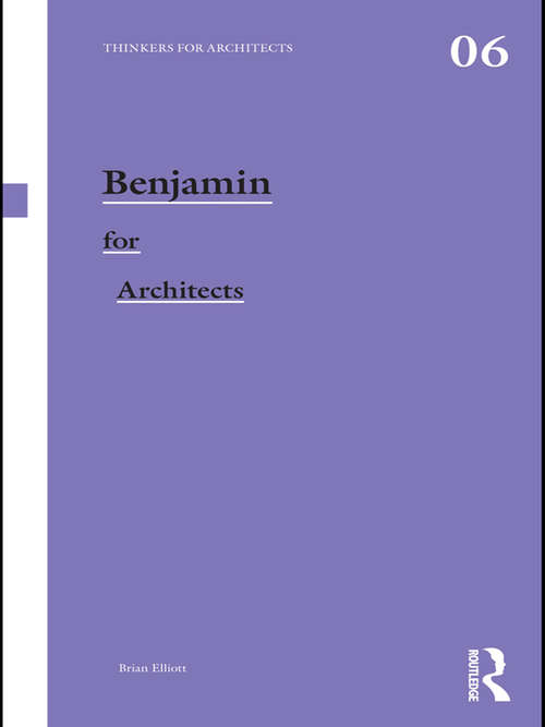 Book cover of Benjamin for Architects (Thinkers for Architects)
