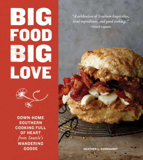 Book cover of Big Food Big Love: Down-Home Southern Cooking Full of Heart from Seattle's Wandering Goose