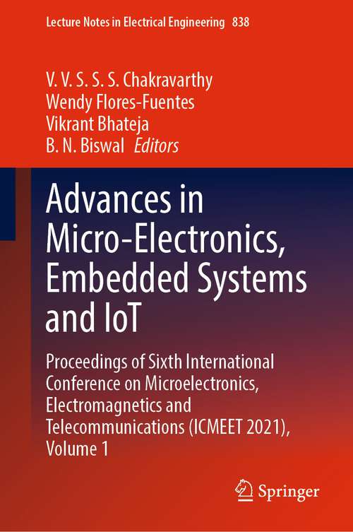 Book cover of Advances in Micro-Electronics, Embedded Systems and IoT: Proceedings of Sixth International Conference on Microelectronics, Electromagnetics and Telecommunications (ICMEET 2021), Volume 1 (1st ed. 2022) (Lecture Notes in Electrical Engineering #838)
