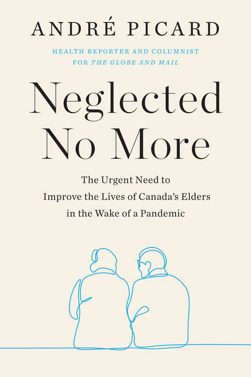 Book cover of Neglected No More: The Urgent Need to Improve the Lives of Canada's Elders in the Wake of a Pandemic