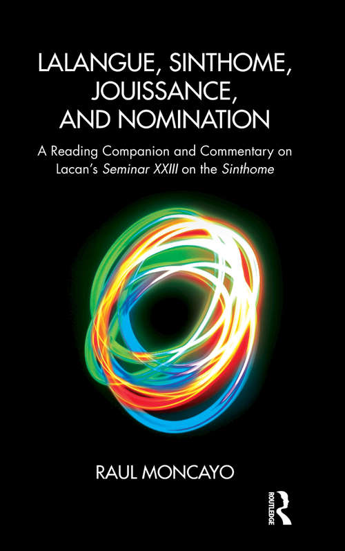 Book cover of Lalangue, Sinthome, Jouissance, and Nomination: A Reading Companion and Commentary on Lacan's Seminar XXIII on the Sinthome