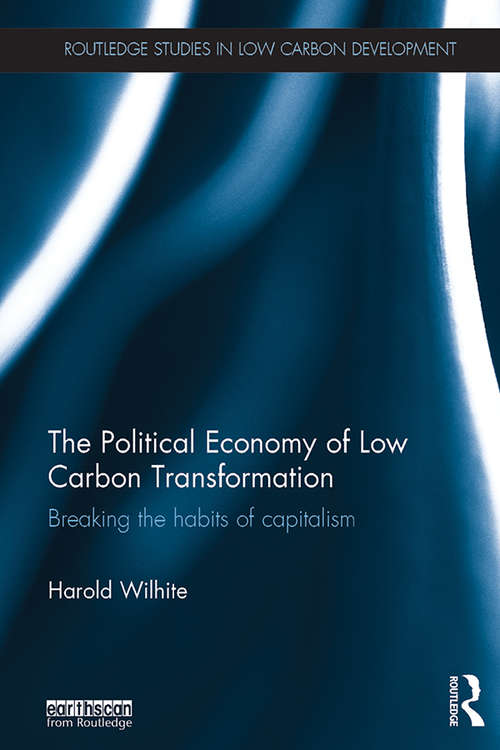 Book cover of The Political Economy of Low Carbon Transformation: Breaking the habits of capitalism (Routledge Studies in Low Carbon Development)