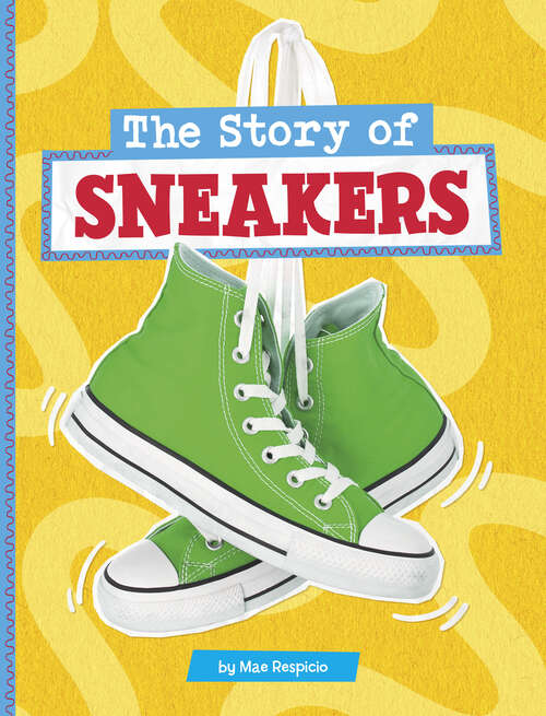 Book cover of The Story of Sneakers (Stories Of Everyday Things Ser.)