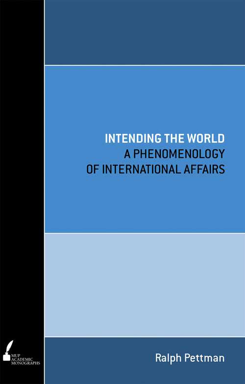 Book cover of Intending the World: A Phenomenology of International Affairs