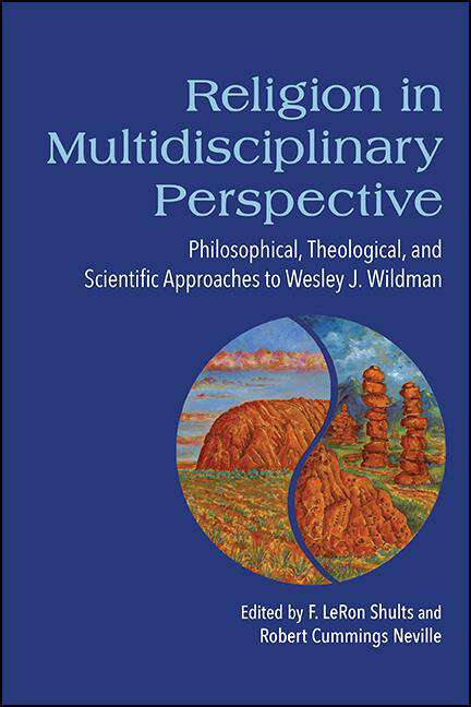 Book cover of Religion in Multidisciplinary Perspective: Philosophical, Theological, and Scientific Approaches to Wesley J. Wildman