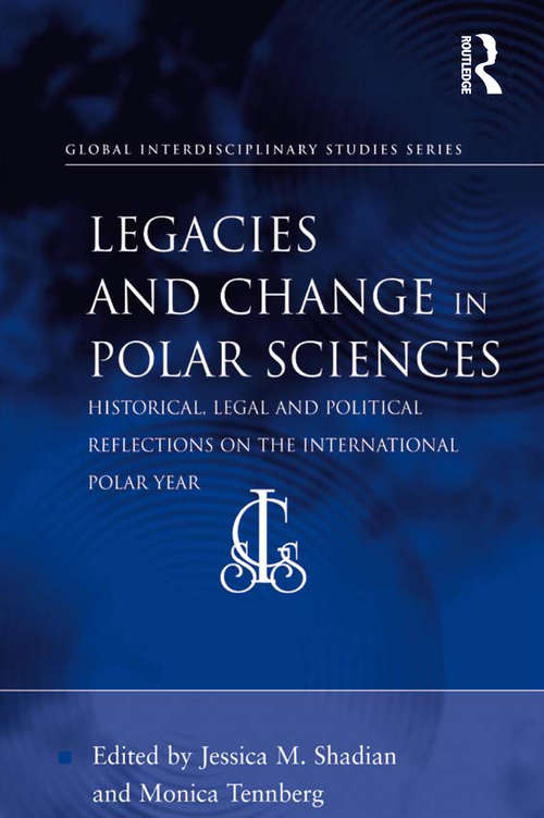 Book cover of Legacies and Change in Polar Sciences: Historical, Legal and Political Reflections on The International Polar Year (Global Interdisciplinary Studies Series)