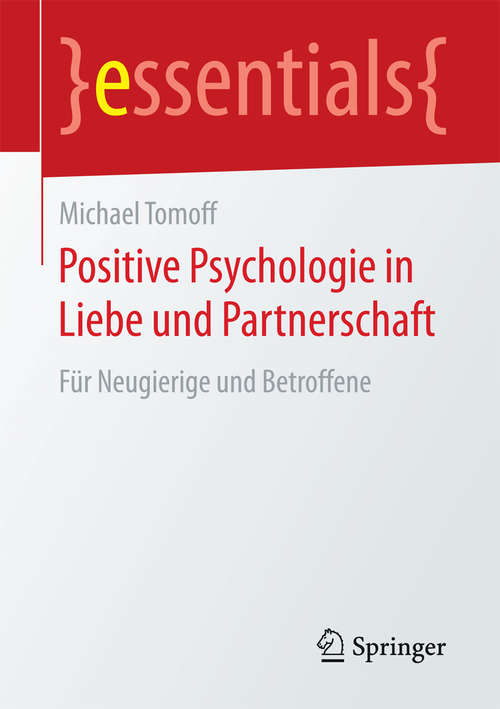 Book cover of Positive Psychologie in Liebe und Partnerschaft: Für Neugierige und Betroffene (essentials)