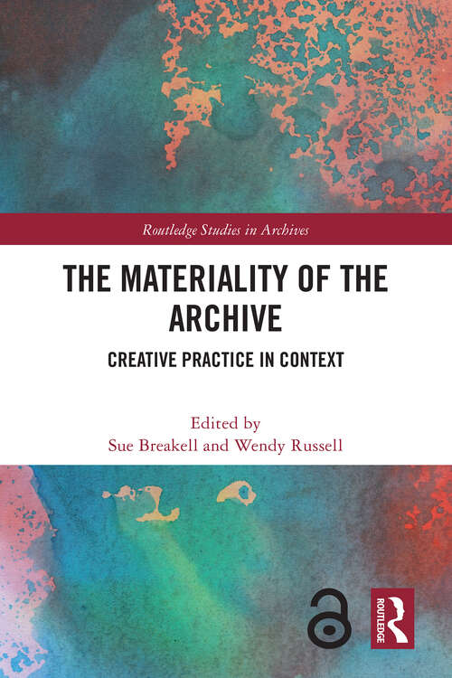 Book cover of The Materiality of the Archive: Creative Practice in Context (Routledge Studies in Archives)