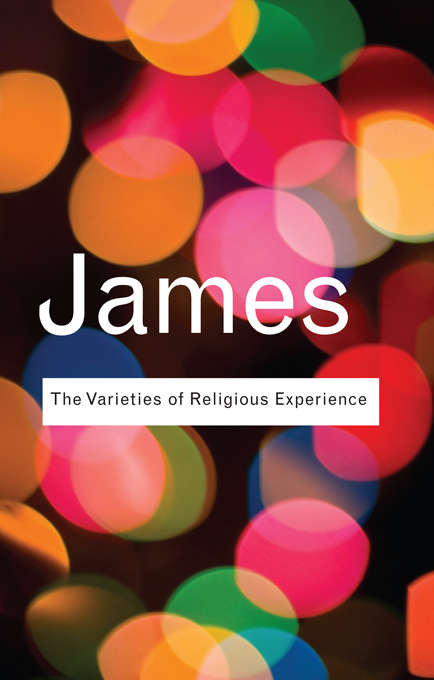 Book cover of The Varieties of Religious Experience: A Study In Human Nature (Routledge Classics)