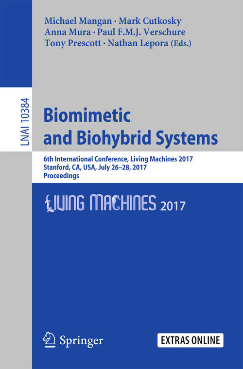 Book cover of Biomimetic and Biohybrid Systems: 6th International Conference, Living Machines 2017, Stanford, CA, USA, July 26–28, 2017, Proceedings (1st ed. 2017) (Lecture Notes in Computer Science #10384)