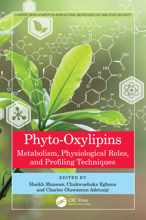 Book cover of Phyto-Oxylipins: Metabolism, Physiological Roles, and Profiling Techniques (Current Developments in Agricultural Biotechnology and Food Security)
