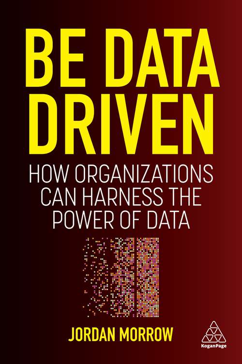 Book cover of Be Data Driven: How Organizations Can Harness the Power of Data