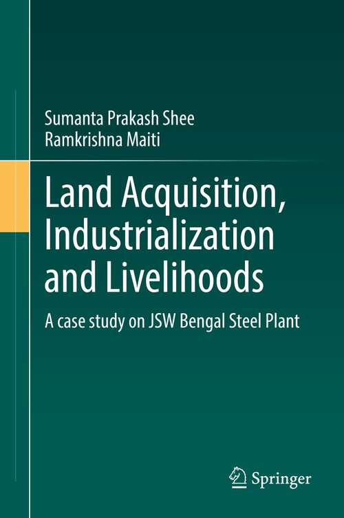 Book cover of Land Acquisition, Industrialization and Livelihoods: A case study on JSW Bengal Steel Plant (1st ed. 2022)