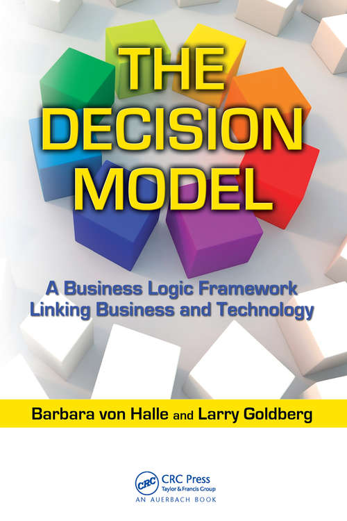 Book cover of The Decision Model: A Business Logic Framework Linking Business and Technology