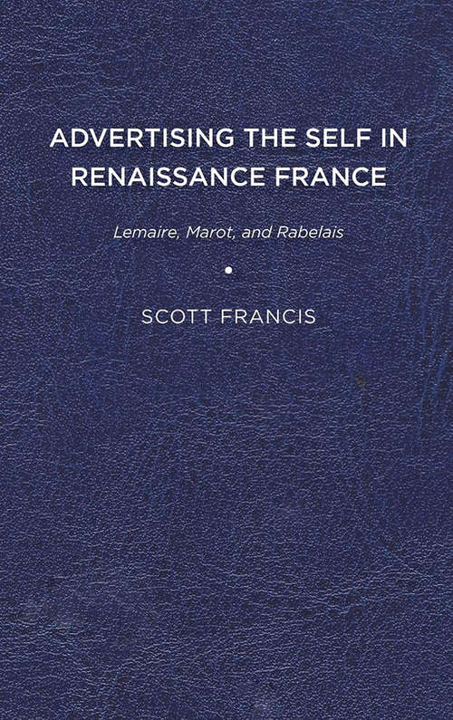 Book cover of Advertising the Self in Renaissance France: Lemaire, Marot, and Rabelais (Early Modern Exchange)