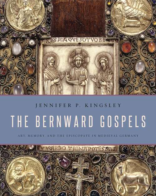 Book cover of The Bernward Gospels: Art, Memory, and the Episcopate in Medieval Germany