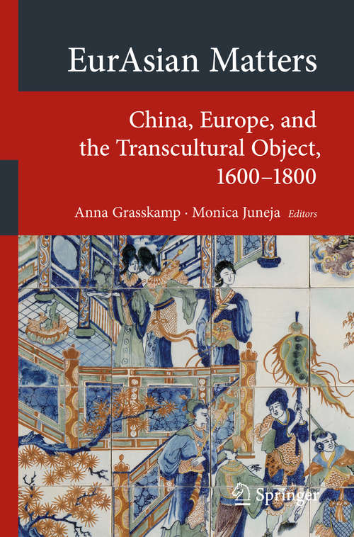 Book cover of EurAsian Matters: China, Europe, And The Transcultural Object, 1600-1800 (Transcultural Research – Heidelberg Studies on Asia and Europe in a Global Context)