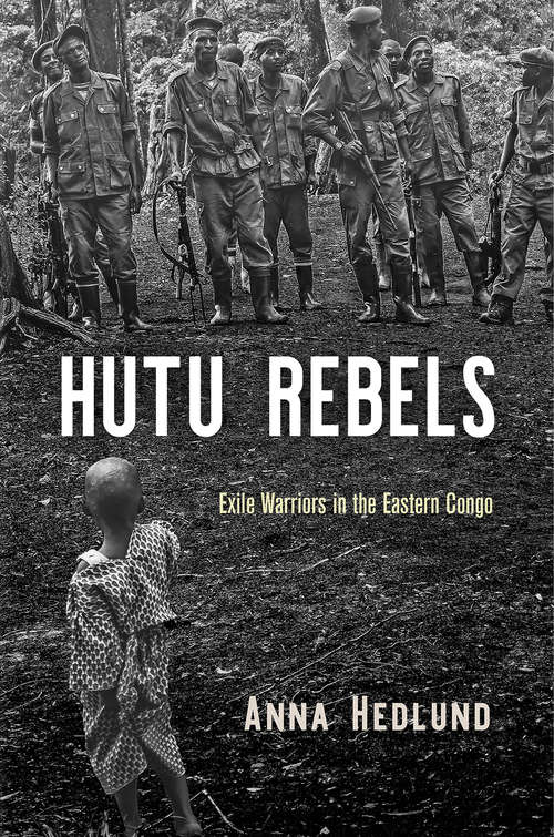 Book cover of Hutu Rebels: Exile Warriors in the Eastern Congo (The Ethnography of Political Violence)