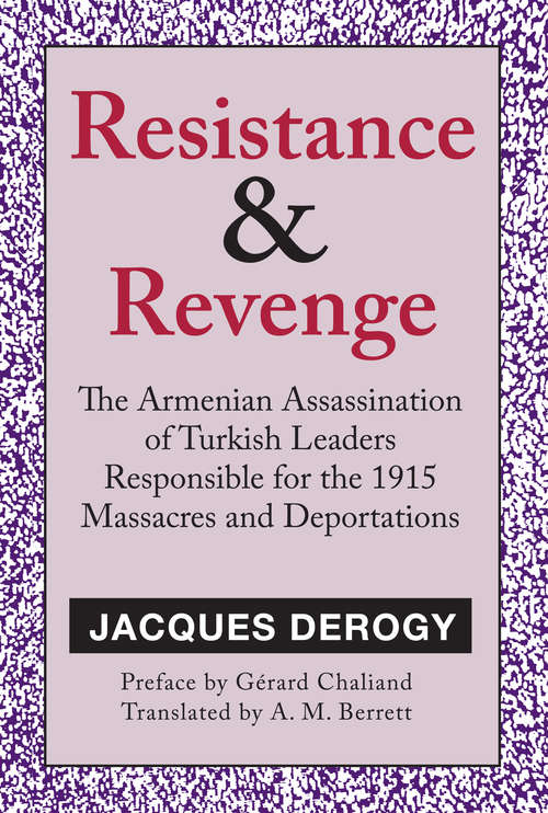 Book cover of Resistance and Revenge: Armenian Assassination of Turkish Leaders Responsible for the 1915 Massacres and Deportations