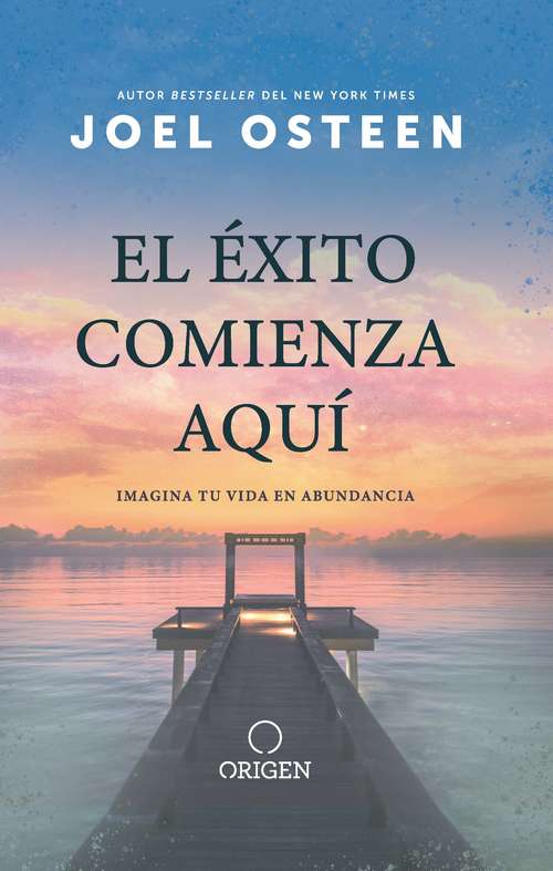 Book cover of El éxito comienza aquí: Imagina tu vida en abundancia