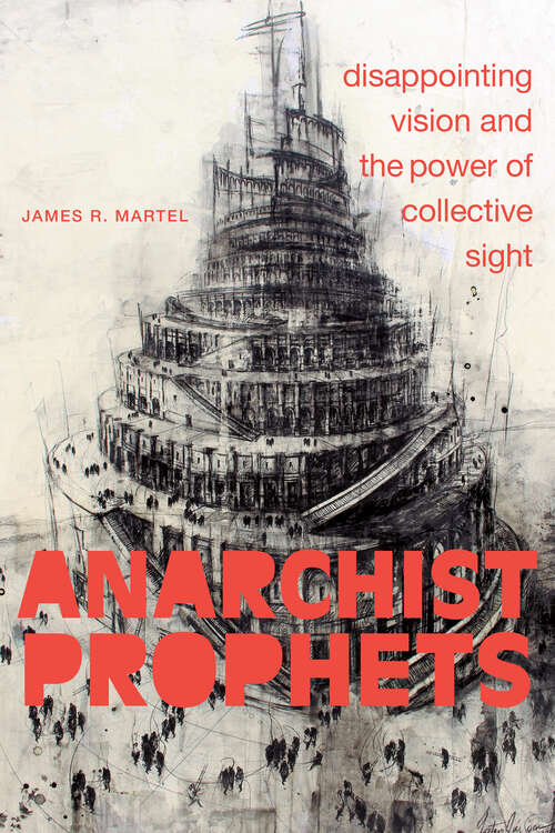 Book cover of Anarchist Prophets: Disappointing Vision and the Power of Collective Sight