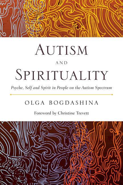 Book cover of Autism and Spirituality: Psyche, Self and Spirit in People on the Autism Spectrum