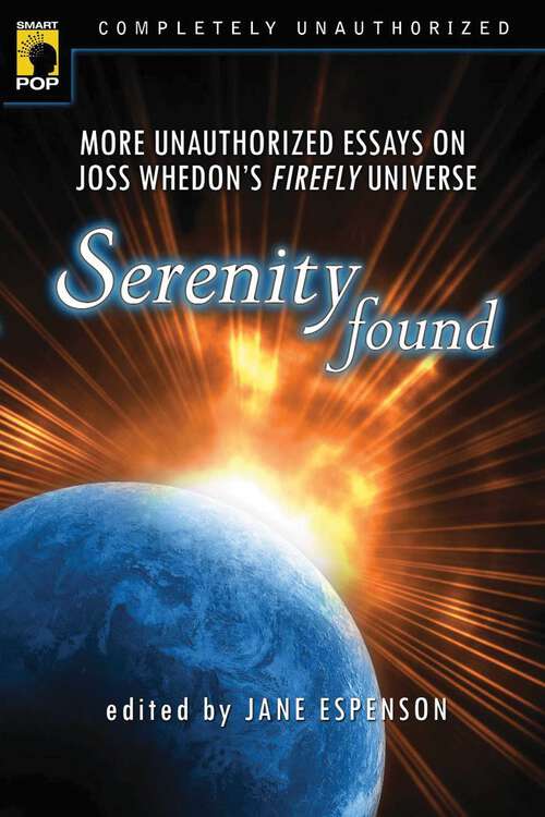 Book cover of Serenity Found: More Unauthorized Essays on Joss Whedon's Firefly Universe