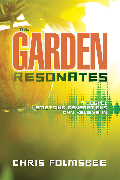 Book cover of The Garden Resonates: A Gospel Emerging Generations Can Believe In