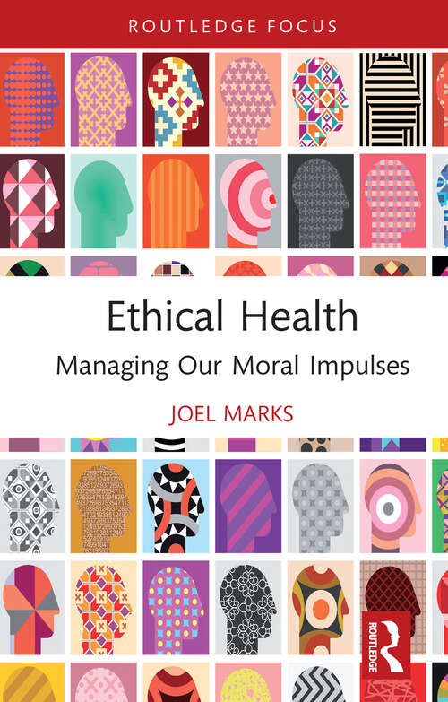 Book cover of Ethical Health: Managing Our Moral Impulses (1) (Routledge Focus on Philosophy)