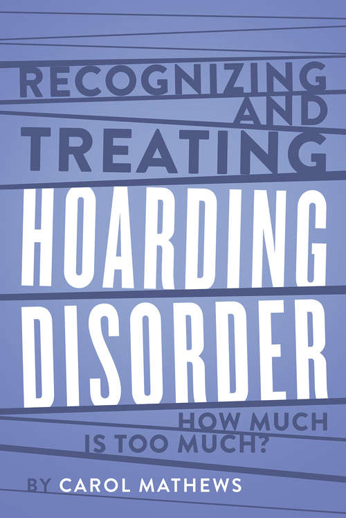 Book cover of Recognizing and Treating Hoarding Disorder: How Much Is Too Much?