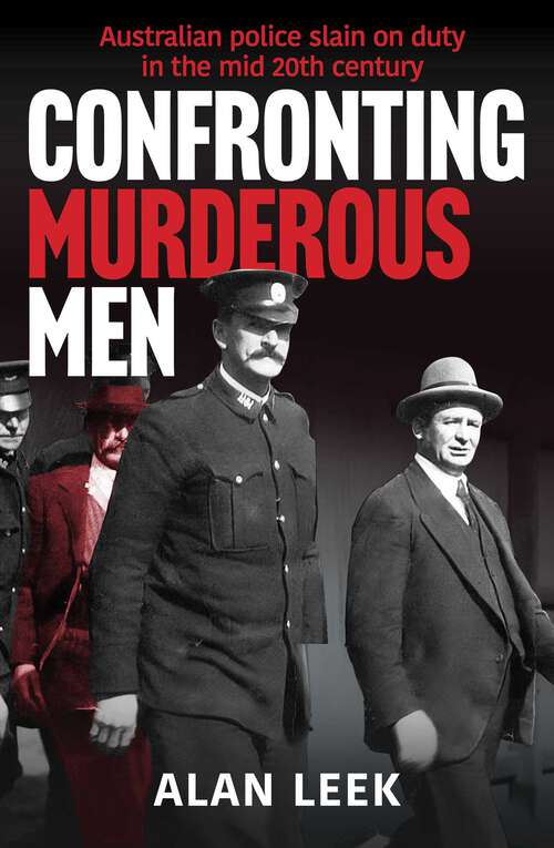 Book cover of Confronting Murderous Men: Australian Police Slain in the Line of Duty 1922-1952