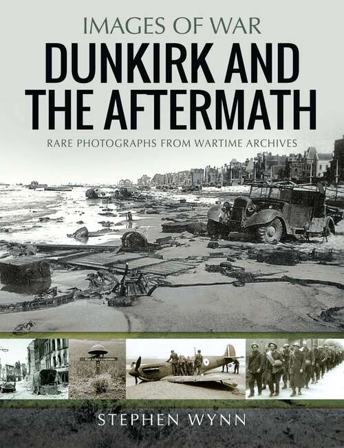 Book cover of The Aftermath of Dunkirk: Rare Photographs from Wartime Archives (Images of War)