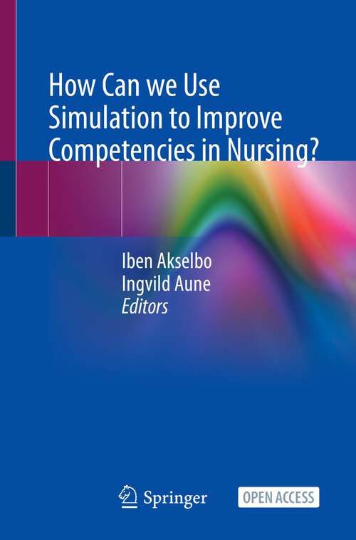 Book cover of How Can we Use Simulation to Improve Competencies in Nursing? (1st ed. 2023)