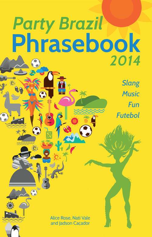 Book cover of Party Brazil Phrasebook 2014: Slang, Music, Fun and Futebol