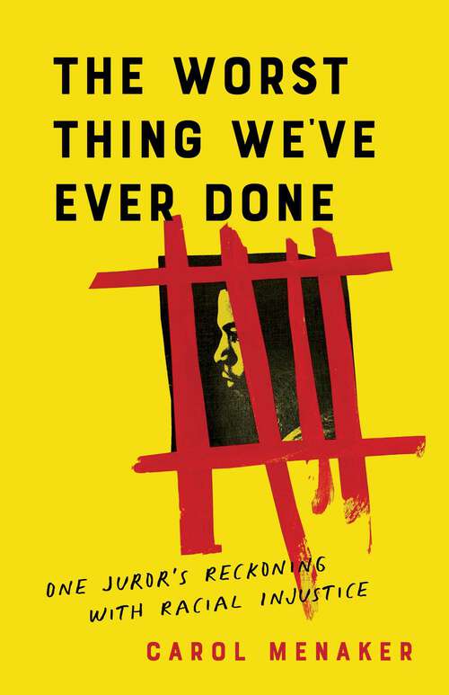 Book cover of The Worst Thing We've Ever Done: One Juror's Reckoning with Racial Injustice