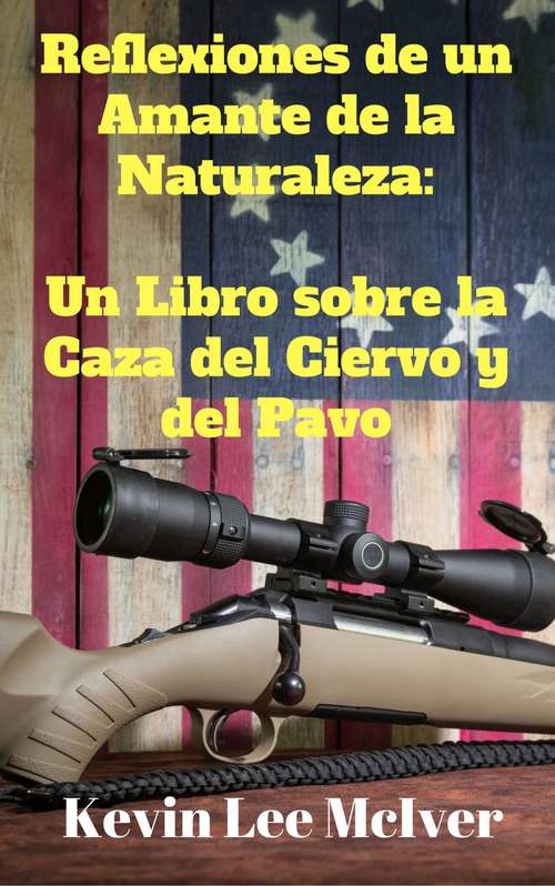 Book cover of REFLEXIONES DE UN AMANTE DE LA NATURALEZA: Un Libro sobre la Caza del Ciervo y del Pavo