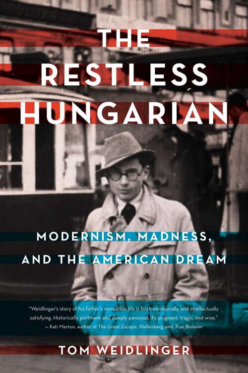 Book cover of The Restless Hungarian: Modernism, Madness, and The American Dream