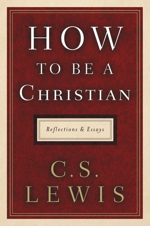 Book cover of How to Be a Christian: Reflections and Essays