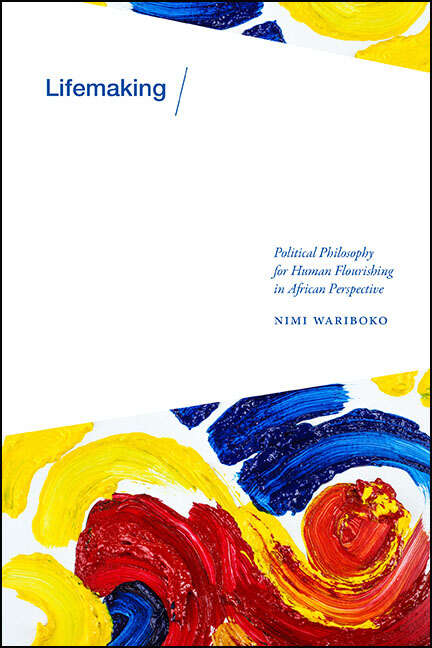 Book cover of Lifemaking: Political Philosophy for Human Flourishing in African Perspective