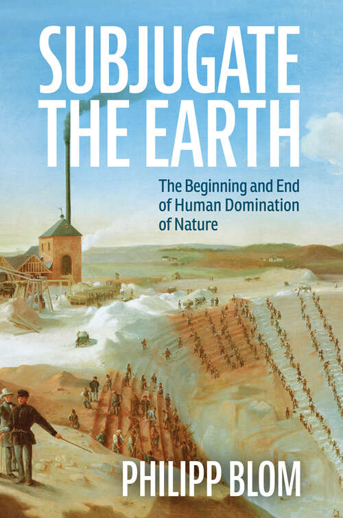 Book cover of Subjugate the Earth: The Beginning and End of Human Domination of Nature