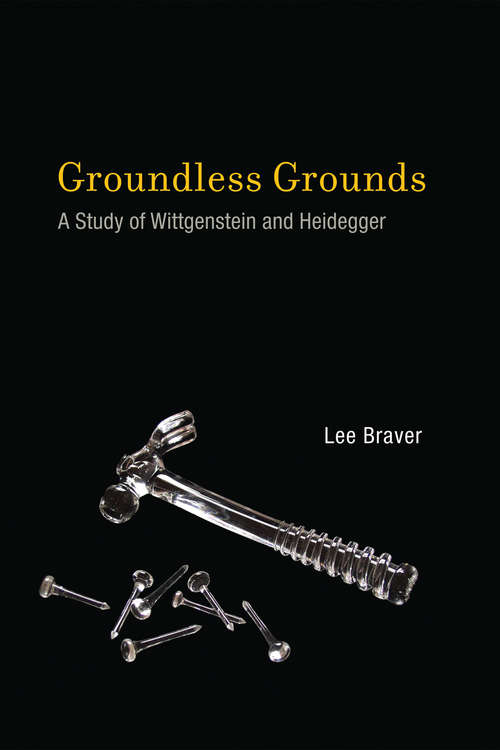 Book cover of Groundless Grounds: A Study of Wittgenstein and Heidegger (The\mit Press Ser.)